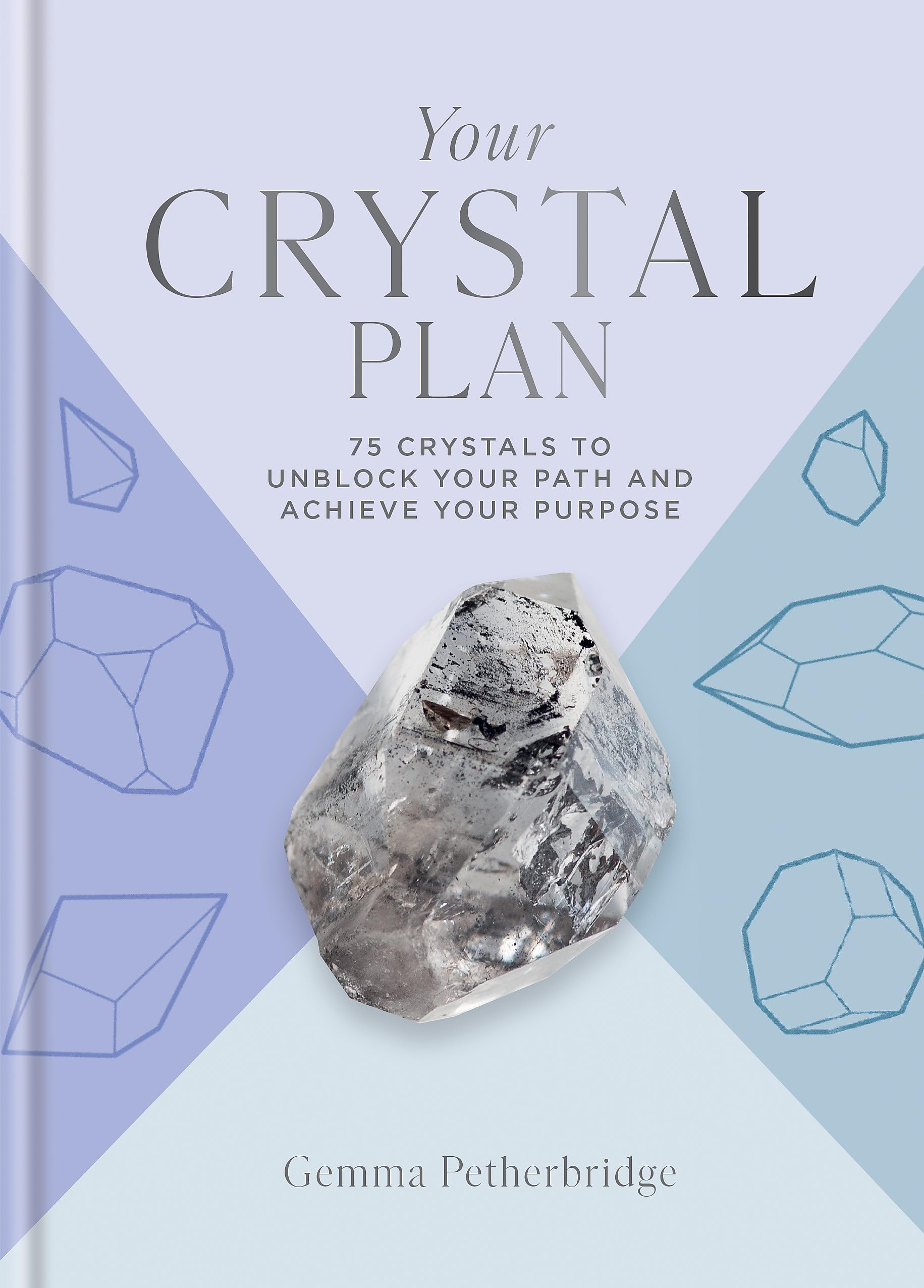 Your Crystal Plan: 75 crystals to unblock your path and achieve your purpose Business, Finance & Career