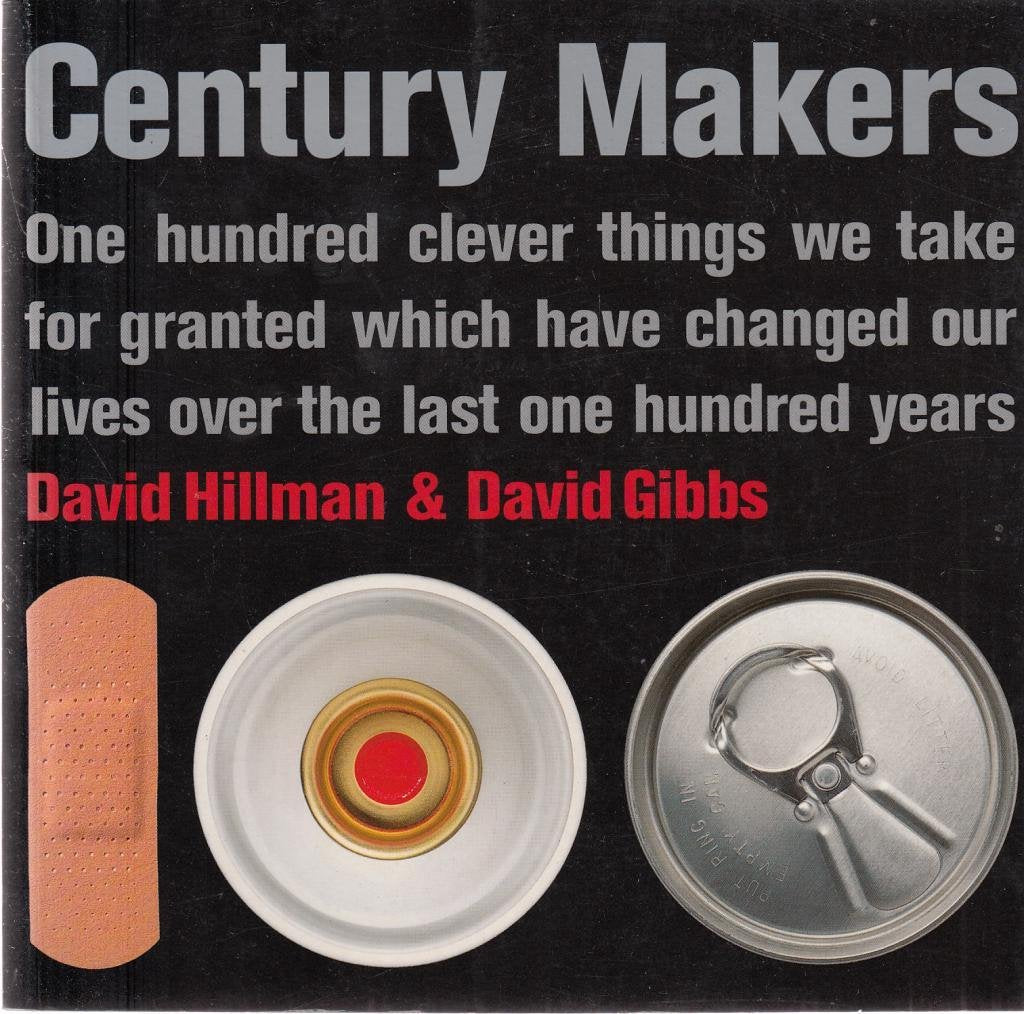 Century Makers: 100 Clever Things We Take for Granted Which Have Changed Our Lives Over the Past 100 Years General education