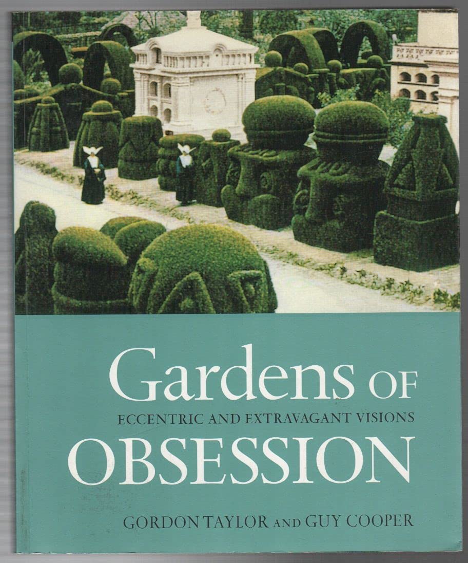 Gardens of Obsession: Eccentric and Extravagant Visions Garden & Plants