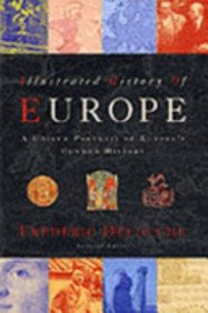 The Illustrated History Of Europe: A Unique Portrait of Europe's Common History Politics & History