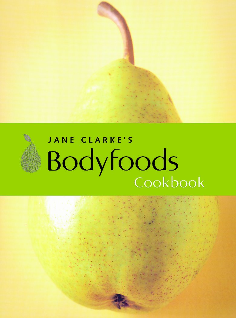 Jane Clarke's Bodyfoods Cookbook: Recipes for Life Leisure, Home & Garden