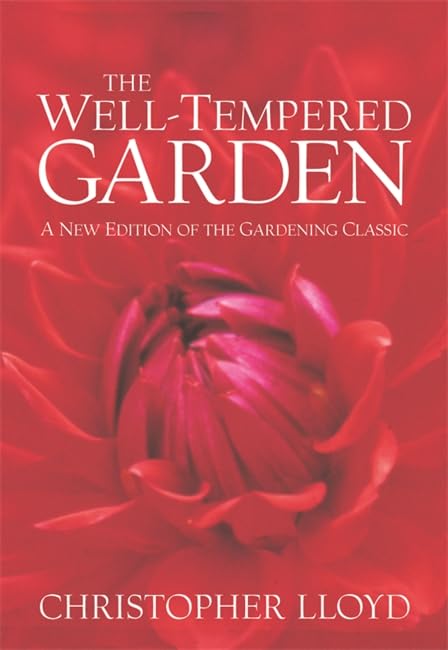The Well-Tempered Garden: A New Edition Of The Gardening Classic Garden & Plants