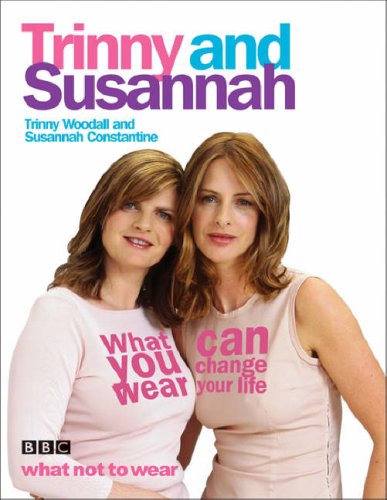 What You Wear Can Change Your Life: Susannah Constantine, Trinny Woodall Film, Art & Culture