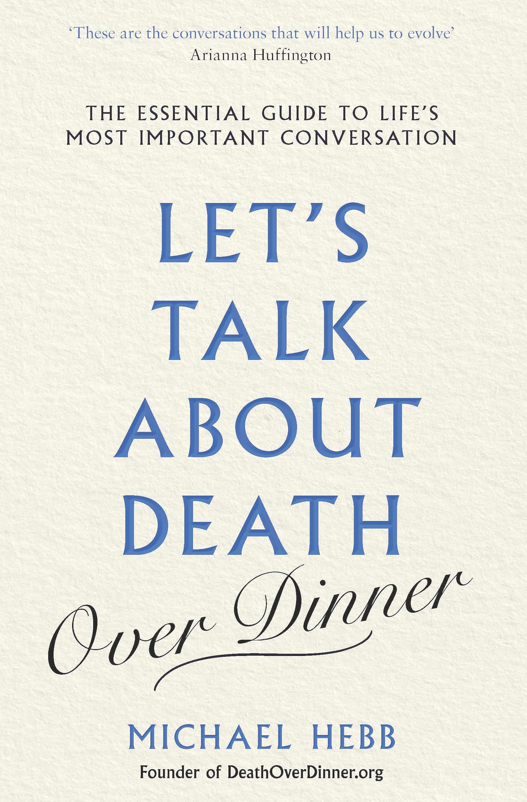 Let's Talk about Death (over Dinner): The Essential Guide to Life's Most Important Conversation Death & Mourning