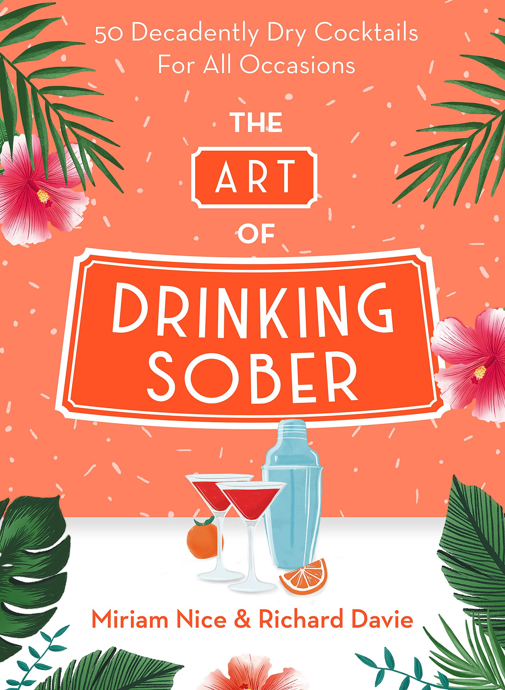 The Art of Drinking Sober: 50 Decadently Dry Cocktails For All Occasions Leisure, Home & Garden