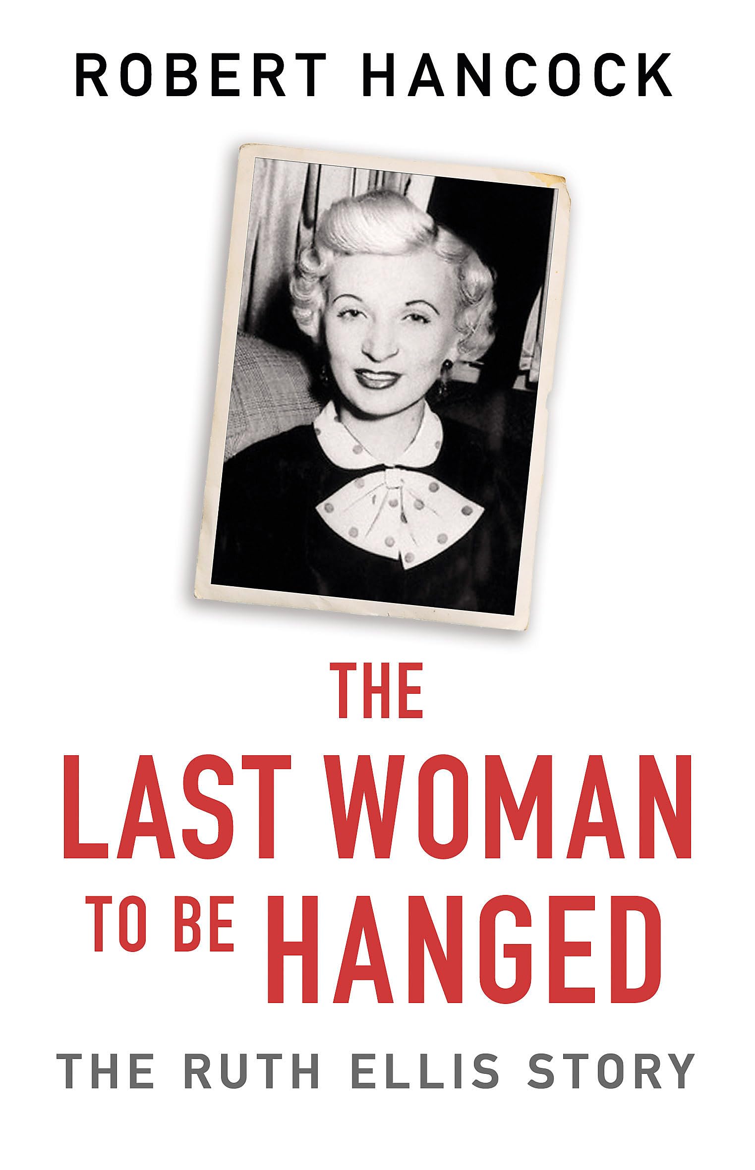 The Last Woman to be Hanged: The Ruth Ellis Story Social Sciences