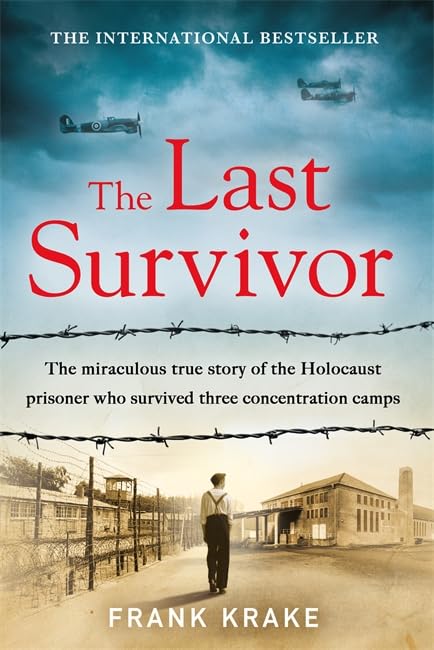 The Last Survivor: The miraculous true story of the Holocaust prisoner who survived three concentration camps Art & Literature