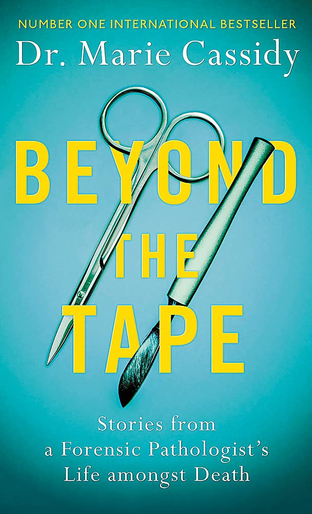 Beyond the Tape: Stories from a Forensic Pathologist’s Life Amongst Death Social Sciences