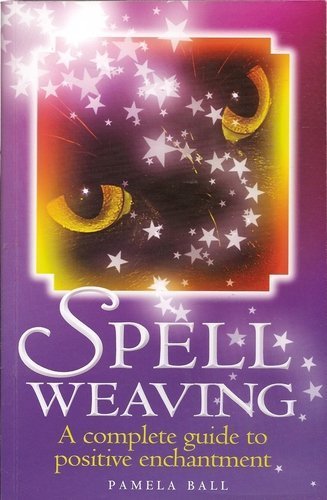 Spell Weaving: A Complete Guide to Positive Enchantment Books