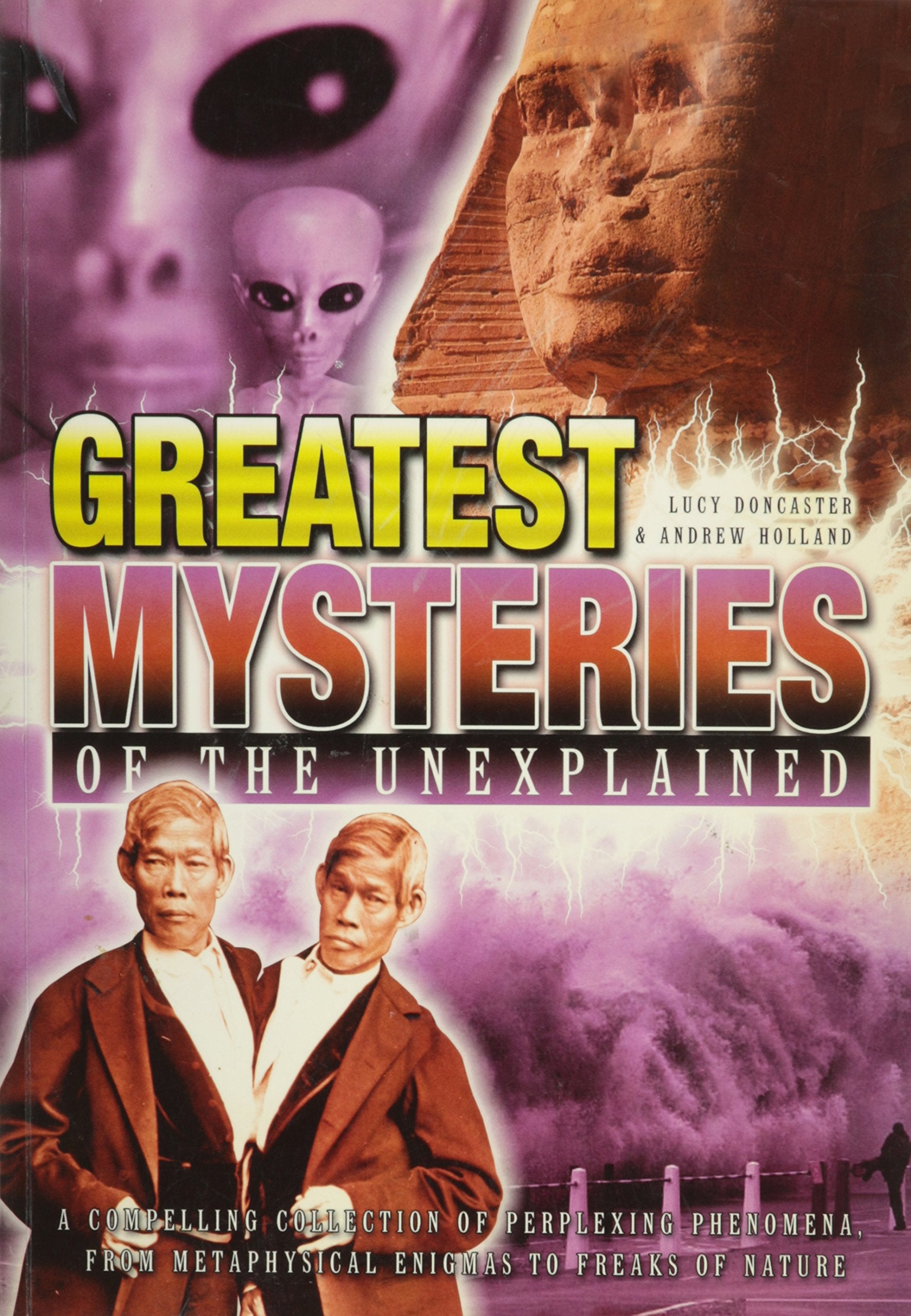 Greatest Mysteries of the Unexplained: A Compelling Collection of Perplexing Phenomena, From Metaphysical Enigmas to Freaks of Nature book