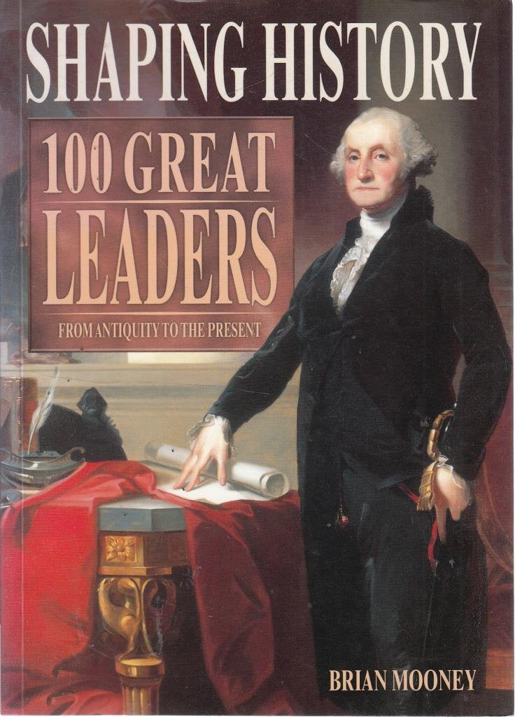 SHAPING HISTORY 100 GREAT LEADERS FROM ANTIQUITY TO THE PRESENT Books