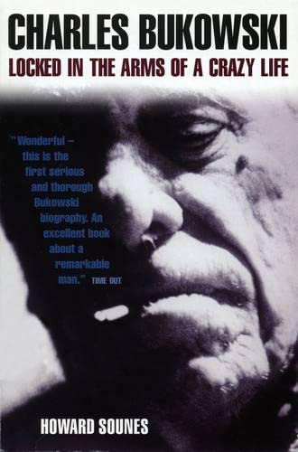Charles Bukowski: Locked in the Arms of a Crazy Life book