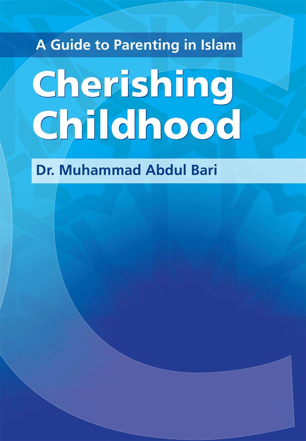 A Guide to Parenting in Islam: Cherishing Childhood Parents & Children