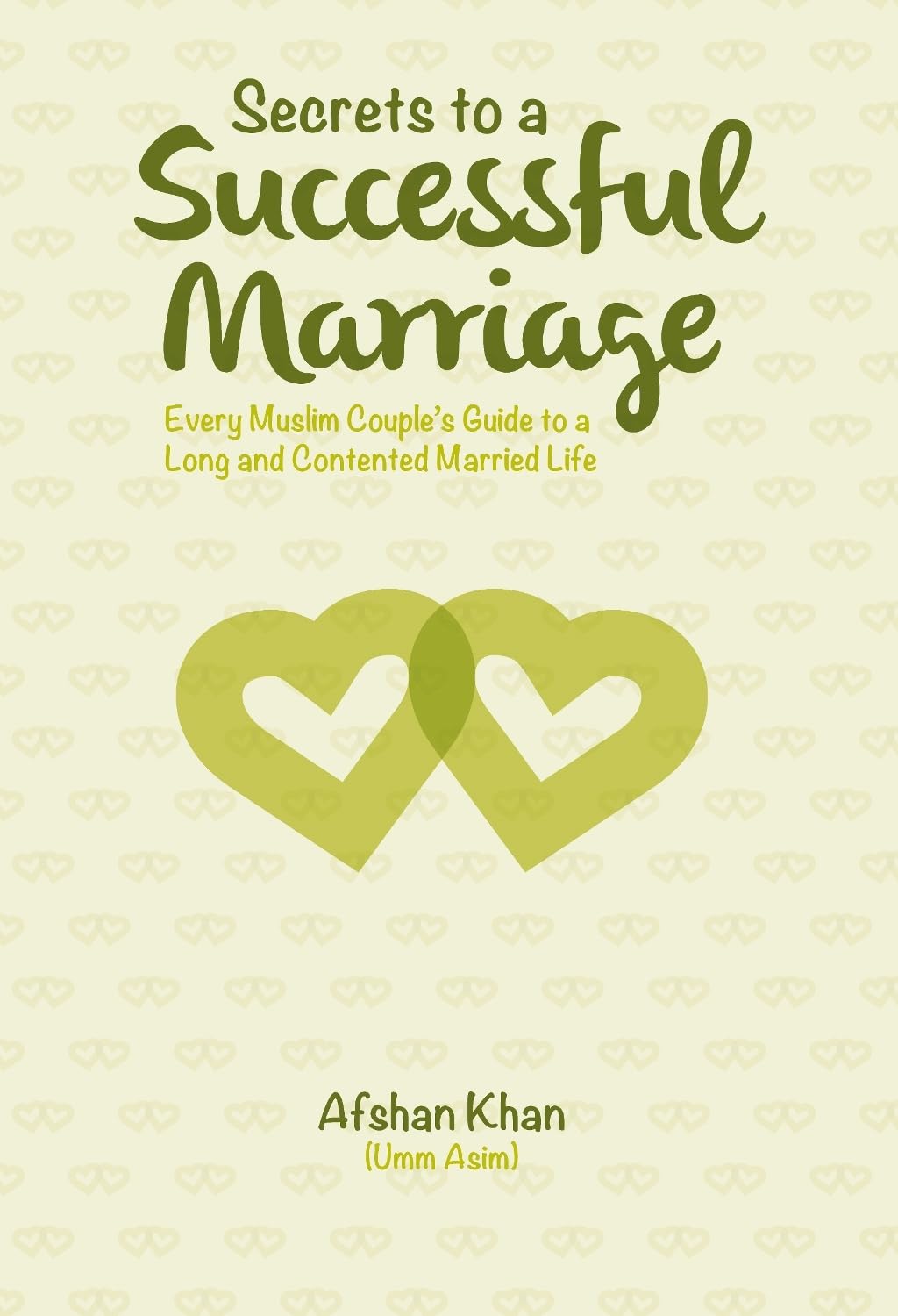 Secrets to a Successful Marriage: Every Muslim Couple's Guide to a Long and Contended Married Life Partnership & Love