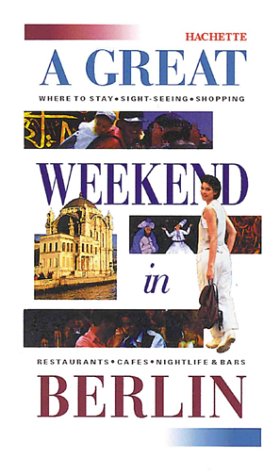 A Great Weekend in Berlin (Hachette's Great Weekend Series) Leisure, Home & Garden