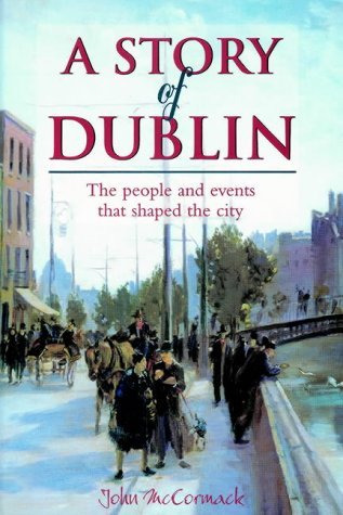 A Story of Dublin: The People and Events That Shaped the City Leisure, Home & Garden