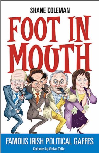 Foot in Mouth: Famous Irish Political Gaffes book