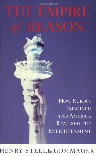 The Empire of Reason: How Europe Imagined and America Realized the Enlightenment Philosophy