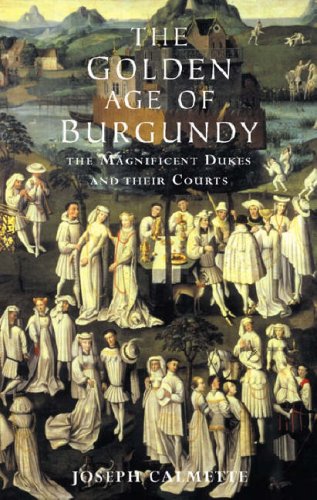 Golden Age of Burgundy: The Magnificent Dukes and Their Courts Reference Books