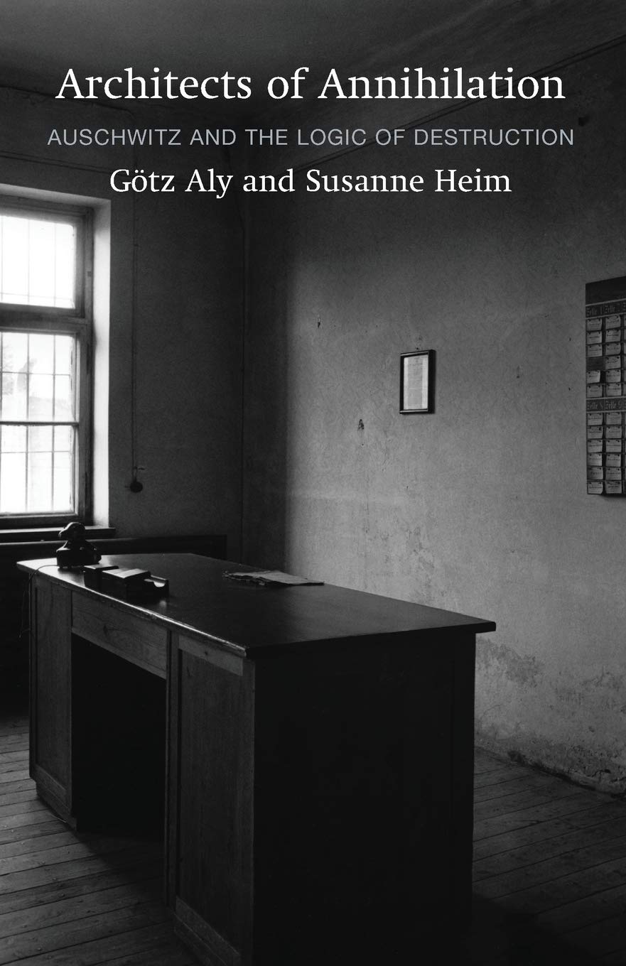 Architects of Annihilation: Auschwitz and the Logic of Destruction German history