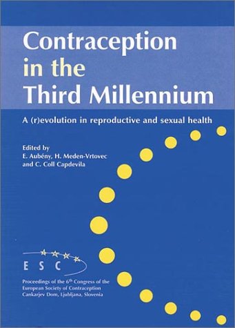 Contraception in the Third Millennium: A (R)Evolution in Reproductive and Sexual Health : Proceedings of the 6th Congress of the European Society of ... Symposium, and Seminar Series, V. 16) Medicine