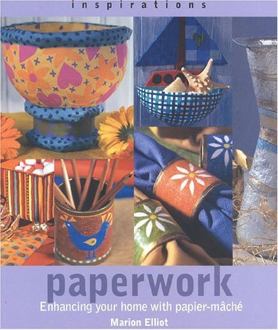 Paperwork: Enhancing Your Home With Papier Mache: Enhancing Your Home with Paper Mache (Inspirations) Hobbies & Crafts