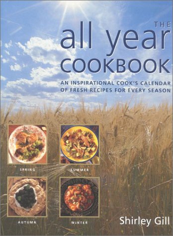 The All Year Cookbook: An Inspirational Cook's Calendar of Fresh Recipes for Every Season Leisure, Home & Garden