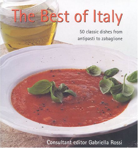 The Best of Italy: 50 Classic Dishes from Antipasti to Zabaglione Leisure, Home & Garden