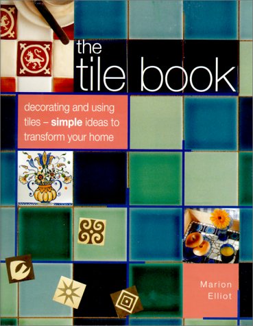 The Tile Book: Decorating and Using Tiles - Simple Ideas to Transform Your Home book