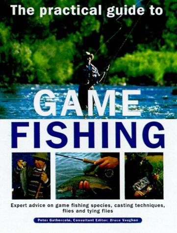 The Practical Guide to Game Fishing: Expert Advice on Game Fish, Casting Techniques, Flies, and Fly Tying Flies Leisure & Fun