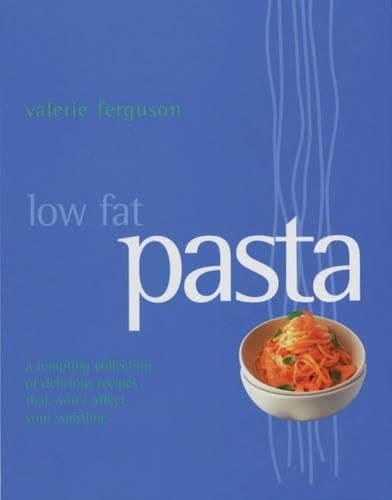 Low Fat Pasta: A Tempting Collection of Delicious Recipes That Won't Affect Your Waistline Leisure, Home & Garden