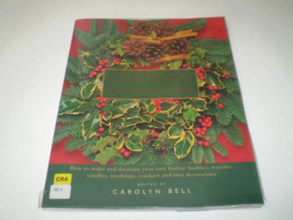 Christmas Decorating: How to Make and Decorate Your Own Festive Baubles, Wreaths, Candles, Stockings, Crackers and Tree Decorations Hobbies & Crafts