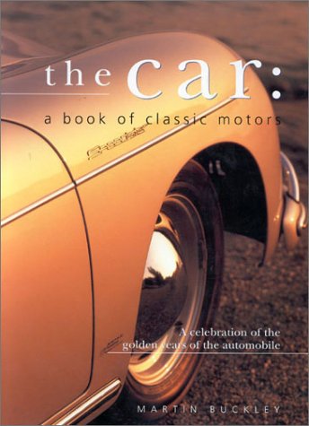 The Car: A Book of Classic Motors : A Celebration of the Golden Years of the Automobile book