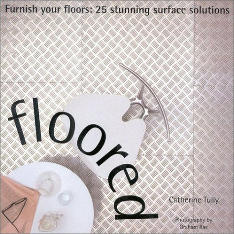 Floored: Furnish Your Floors : 25 Stunning Surface Solutions (Designer Details) Architecture
