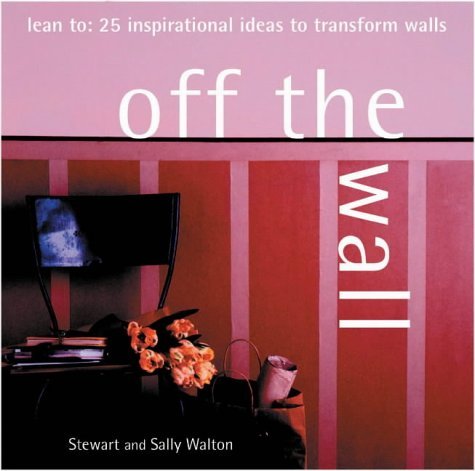 Off the Wall: Lean To: 25 Inspirational Ideas for Vertical Surfaces book