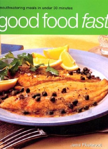 Good Food Fast: Mouthwatering Meals in Under 30 Minutes Leisure, Home & Garden