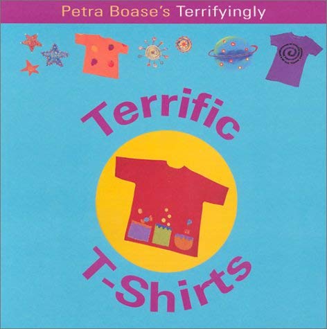Petra Boase's Terrifyingly Terrific T-Shirts (Fun Factory S.) Non-fiction