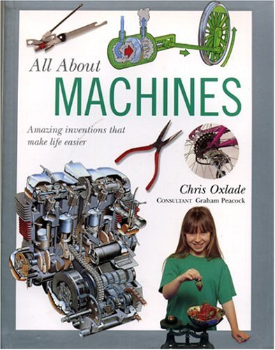 All About Machines: Amazing Inventions That Made Life Easier Non-fiction