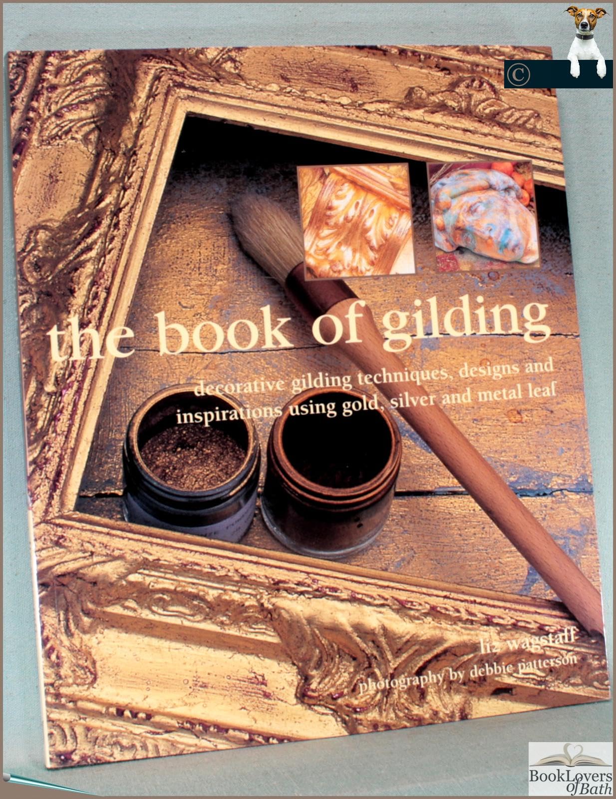 The Book of Gilding: Decorative Gilding Techniques, Designs and Inspirations Using Gold, Silver and Metal Leaf Hobbies & Crafts
