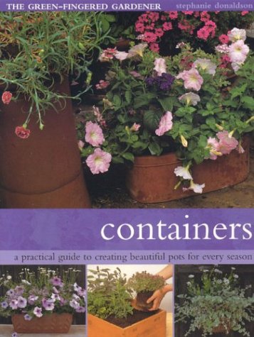 Containers: A Practical Guide to Creating Beautiful Pots for Every Season (The Green-Fingered Gardener Series) Garden & Plants