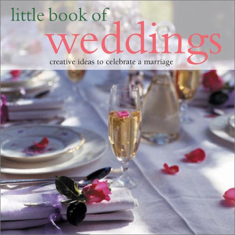 Little Book of Weddings: Creative Ideas to Celebrate a Marriage Partnership & Love