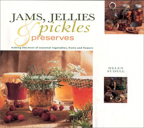 Jams, Jellies, Pickles & Preserves: Making the Most of Seasonal Vegetables, Fruits and Flowers (Gifts from Nature Series) Leisure, Home & Garden