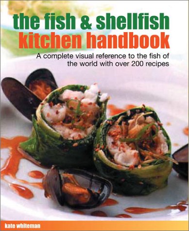 The Fish & Shellfish Kitchen Handbook: A Complete Visual Reference to the Fish of the World With over 100 Recipes book