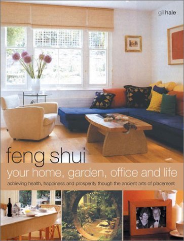 Feng Shui: Your Home, Garden, Office and Life : Achieving Health, Happiness and Prosperity Though the Ancient Art of Placement Hobbies & Crafts