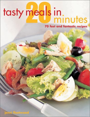 Tasty Meals in 20 Minutes: 70 Fast and Fantastic Recipes Leisure, Home & Garden