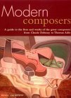Modern Composers: A Guide to the Lives and Works of the Great Composers from Claude Debussy to Thomas Ades: A Guide to the Lives and Works of the ... Composers from Claude Debussy to Thomas Ades Pop culture Books