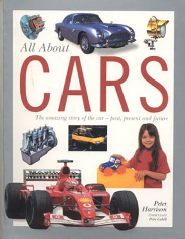 Cars: The Amazing Story of the Car--Past, Present and Future (All About Series) Business & Technology