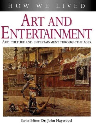 Art and Entertainment: Art, Culture and Entertainment Through the Ages (How We Lived Series) Non-fiction