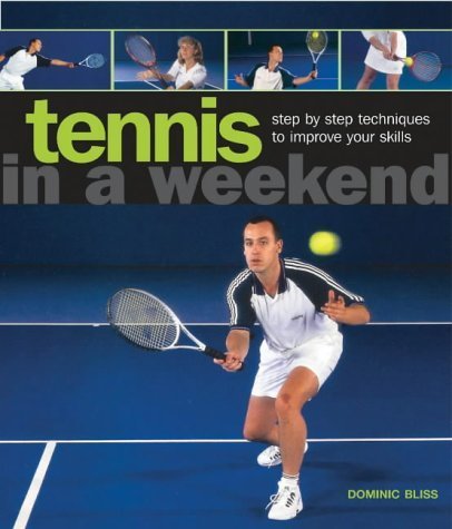 Tennis in a Weekend: step-by-step techniques to improve your skills Leisure & Fun