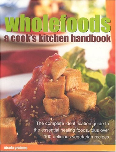 Wholefoods: A Cook's Kitchen Handbook : the Complete Identification Guide to the Essential Healing Foods, Plus over 100 Delicious Vegetarian Recipes (Cook's encyclopedia) Leisure, Home & Garden